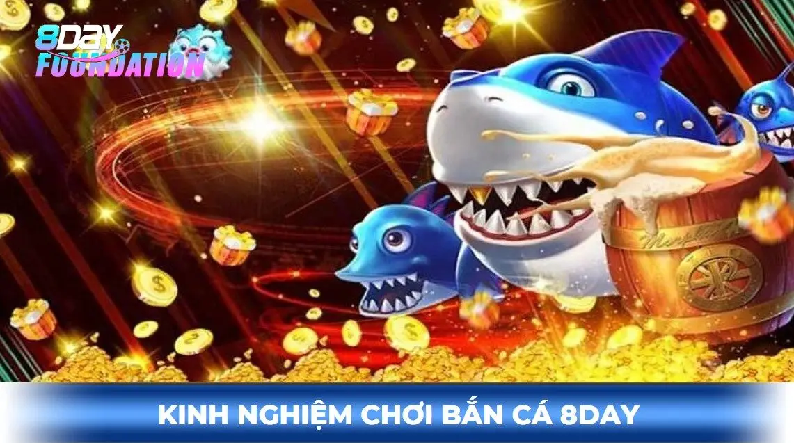Kinh nghiệm chơi bắn cá 8day